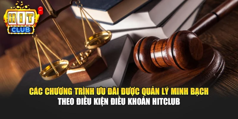 Các chương trình ưu đãi được quản lý minh bạch theo điều kiện điều khoản HITCLUB
