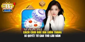 Cách Chơi Xóc Đĩa Luôn Thắng – Bí Quyết Từ Cao Thủ Lâu Năm