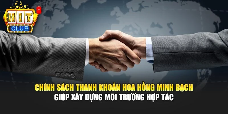 Chính sách thanh khoản hoa hồng minh bạch giúp xây dựng môi trường hợp tác