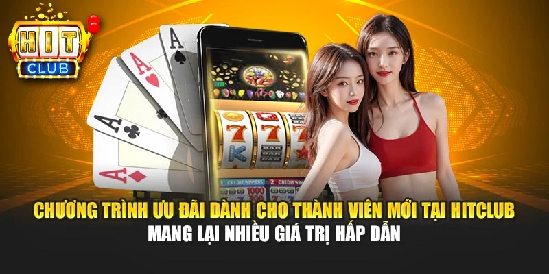 Chương trình ưu đãi dành cho thành viên mới tại HITCLUB mang lại nhiều giá trị hấp dẫn
