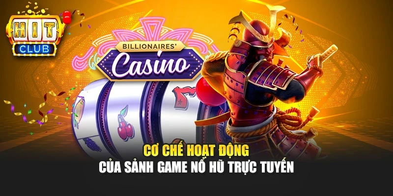 Cơ chế hoạt động của sảnh game slot trực tuyến