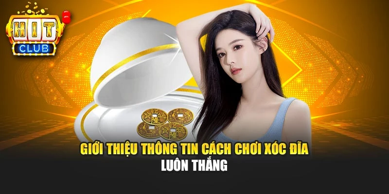 Giới thiệu thông tin cách chơi xóc đĩa luôn thắng