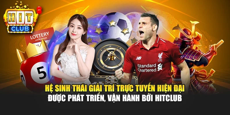 Hệ sinh thái giải trí trực tuyến hiện đại được phát triển, vận hành bởi HITCLUB