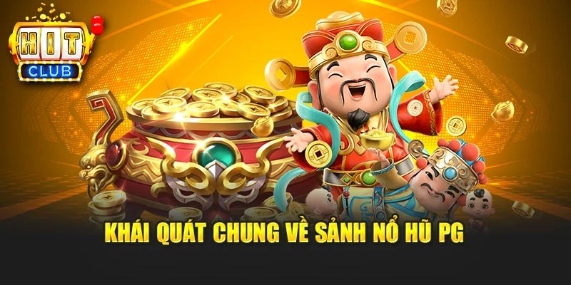 Khái quát chung về sảnh nổ hũ PG