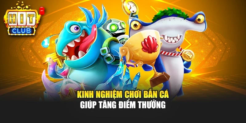 Kinh nghiệm chơi bắn cá giúp tăng điểm thưởng