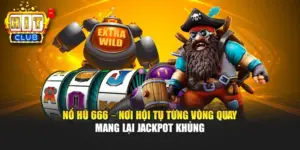 Nổ Hũ 666 – Nơi Hội Tụ Từng Vòng Quay Mang Lại Jackpot Khủng