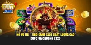 Nổ Hũ Jili – Kho Game Slot Chất Lượng Cao Được Ưa Chuộng 2026