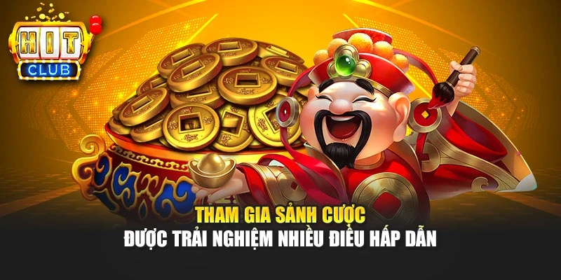 Tham gia sảnh cược được trải nghiệm nhiều điều hấp dẫn