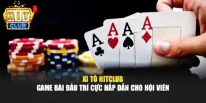 Xì Tố HITCLUB – Game Bài Đấu Trí Cực Hấp Dẫn Cho Hội Viên